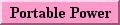Alternate power sources for portable use.
